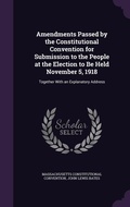 Cover: Amendments Passed by the Constitutional Convention for Submission to the People at the Election to Be Held November 5, 1918 - Palala Press