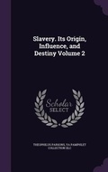 Cover: Slavery. Its Origin, Influence, and Destiny Volume 2 - Palala Press