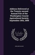 Cover: Address Delivered at the Twenty-Second Annual Fair of the Washington County Agricultural Society, September 16th, 1896 - Palala Press