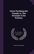 Cover: Christ Purifying His Temple; or, The Principle of the Puritans - Palala Press