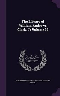 Enlarge image Cover: The Library of William Andrews Clark, Jr Volume 14 - Palala Press
