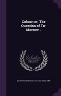 Cover: Colour; or, The Question of To-Morrow .. - Palala Press