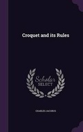 Cover: Croquet and its Rules - Palala Press