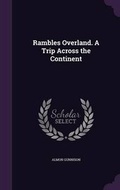 Cover: Rambles Overland. a Trip Across the Continent - Palala Press