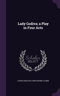 Cover: Lady Godiva; a Play in Four Acts - Palala Press