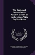 Cover: The Oration of Demosthenes Against the law of the Leptines. With English Notes - Palala Press
