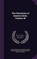 Cover: The Chronicles of America Serie, Volume 46 - Palala Press