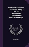 Cover: The Confessions of a Tenderfoot, Being a True and Unvarnished Account of his World-wanderings - Palala Press
