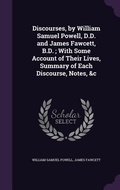 Cover: Discourses, by William Samuel Powell, D.D. and James Fawcett, B.D.; With Some Account of Their Lives, Summary of Each Discourse, Notes, &c - Palala Press