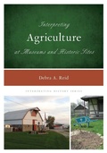 Cover: Interpreting Agriculture at Museums and Historic Sites - Rowman & Littlefield Publishers