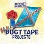 Cover: My First Guide to Duct Tape Projects - Raintree