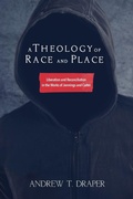 Cover: A Theology of Race and Place - Wipf & Stock Publishers