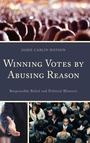 Cover: Winning Votes by Abusing Reason - Lexington Books