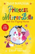 Cover: Princess Mirror-Belle and the Flying Horse - Macmillan Children's Books