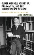 Cover: Oliver Wendell Holmes Jr., Pragmatism, and the Jurisprudence of Agon - Bucknell University Press,U.S.