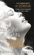 Cover: Bright Lights, Lonely Nights - The Memories of Serena, Porn Star Pioneer of the 1970s (hardback) - BearManor Adult