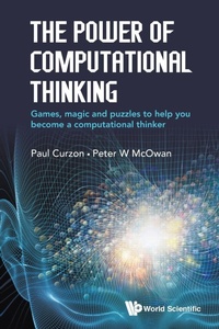 Enlarge image Cover: Power Of Computational Thinking, The: Games, Magic And Puzzles To Help You Become A Computational Thinker - World Scientific Europe Ltd