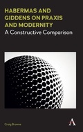 Cover: Habermas and Giddens on Praxis and Modernity - Anthem Press