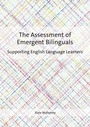 Cover: The Assessment of Emergent Bilinguals - Multilingual Matters