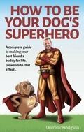 Cover: How to be Your Dog's Superhero - Elite Publishing Academy