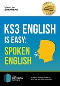 Cover: KS3: English is Easy - Spoken English. Complete Guidance for the New KS3 Curriculum. Achieve 100% - How2become Ltd