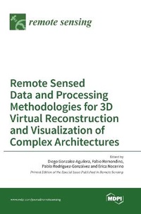 Enlarge image Cover: Remote Sensed Data and Processing Methodologies for 3D Virtual Reconstruction and Visualization of Complex Architectures - MDPI AG