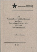 Cover: Der Anarchosyndikalismus und der Buchdruckerstreik 1913 / 14 in &Ouml;sterreich. - edition grundrisse