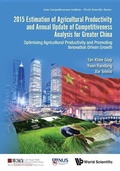 Cover: 2015 Estimation Of Agricultural Productivity And Annual Update Of Competitiveness Analysis For Greater China: Optimising Agricultural Productivity And Promoting Innovation Driven Growth - World Scientific Publishing Co Pte Ltd
