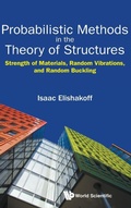 Cover: Probabilistic Methods In The Theory Of Structures: Strength Of Materials, Random Vibrations, And Random Buckling - World Scientific Publishing Co Pte Ltd