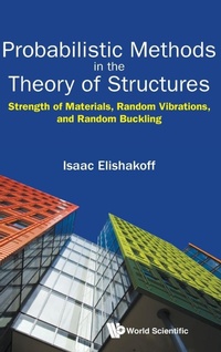 Enlarge image Cover: Probabilistic Methods In The Theory Of Structures: Strength Of Materials, Random Vibrations, And Random Buckling - World Scientific Publishing Co Pte Ltd