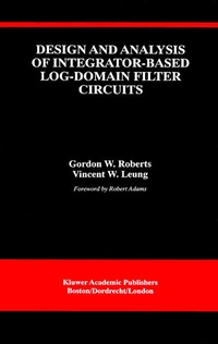 Enlarge image Cover: Design and Analysis of Integrator-Based Log-Domain Filter Circuits - Kluwer Academic Publishers