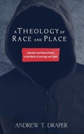 Cover: A Theology of Race and Place - Wipf & Stock Publishers