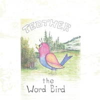 Enlarge image Cover: Tedther the Word Bird - AUTHORHOUSE