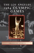 Cover: Los Angeles 1984 Olympic Games - Arcadia Publishing Library Editions
