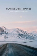 Cover: Placing John Haines - University of Alaska Press