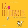 Cover: La felicidad es... 500 razones para ser feliz / Happiness Is . . .: 500 Things t o Be Happy About - Plaza & Janes S.A.