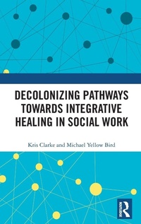 Enlarge image Cover: Decolonizing Pathways towards Integrative Healing in Social Work - Routledge
