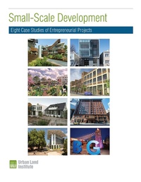 Enlarge image Cover: Small-Scale Development: Eight Case Studies of Entrepreneurial Projects - Urban Land Institute