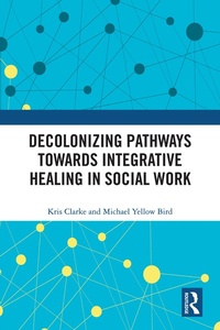 Enlarge image Cover: Decolonizing Pathways towards Integrative Healing in Social Work - Routledge