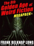 Cover: The 8th Golden Age of Weird Fiction MEGAPACK&reg;: Frank Belknap Long (Vol. 1) - Wildside Press