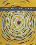 Cover: Quilting Is My Therapy - C&T Publishing