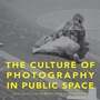 Cover: The Culture of Photography in Public Space - Intellect Books