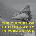 Cover: The Culture of Photography in Public Space - Intellect Books