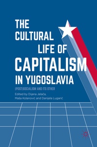 Abbildung von: The Cultural Life of Capitalism in Yugoslavia - Palgrave Macmillan