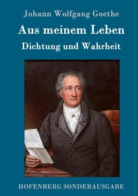 Abbildung von: Aus meinem Leben. Dichtung und Wahrheit - Henricus - Edition Deutsche Klassik GmbH, Berlin