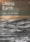 Cover: Living Earth - Field Notes from the Dark Ecology Project - Sonic Acts Press