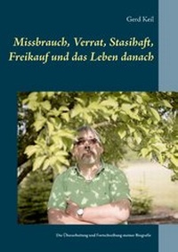 Abbildung von: Missbrauch, Verrat, Stasihaft, Freikauf und das Leben danach - Books on Demand