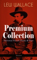 Cover: LEW WALLACE Premium Collection: Historical Novels, Poetry & Plays (Illustrated) - e-artnow