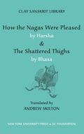 Cover: How the Nagas Were Pleased by Harsha & the Shattered Thighs by Bhasa - New York University Press