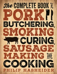 Enlarge image Cover: The Complete Book of Pork Butchering, Smoking, Curing, Sausage Making, and Cooking - Zenith Press